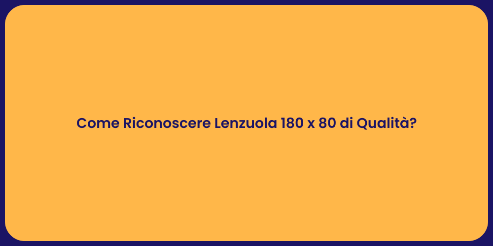 Come Riconoscere Lenzuola 180 x 80 di Qualità?
