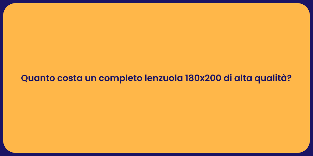 Quanto costa un completo lenzuola 180x200 di alta qualità?