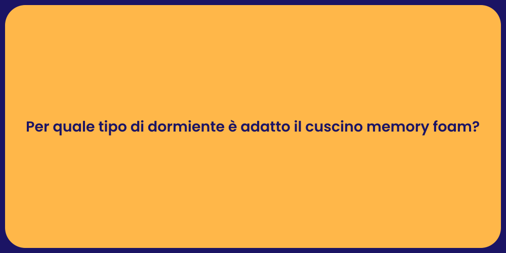 Per quale tipo di dormiente è adatto il cuscino memory foam?