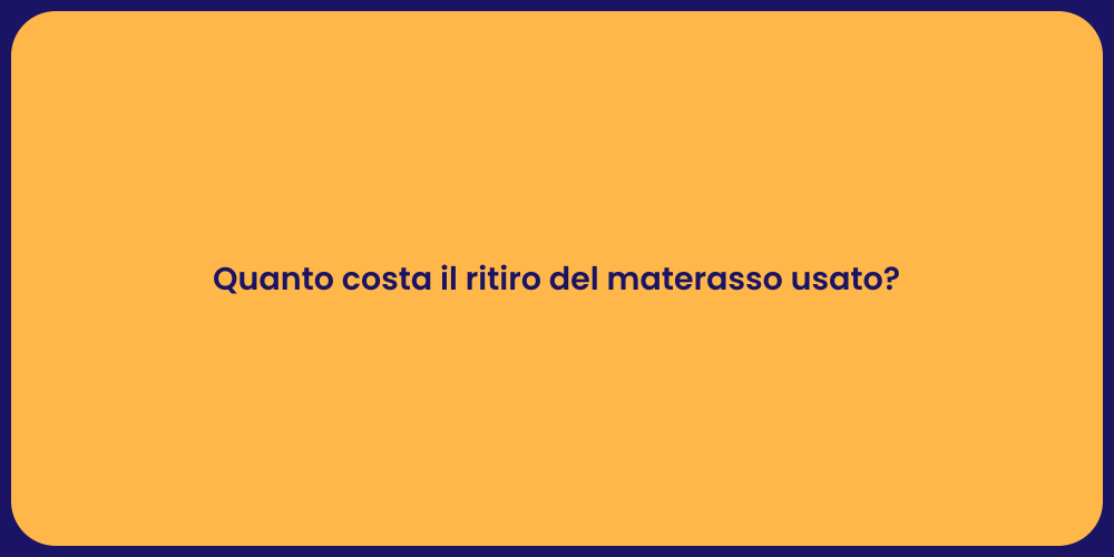 Quanto costa il ritiro del materasso usato?