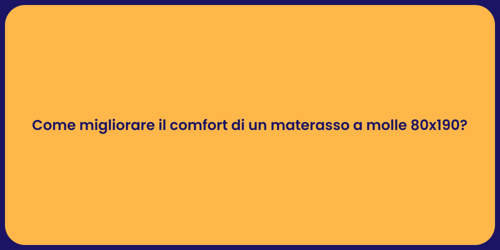 Come migliorare il comfort di un materasso a molle 80x190?