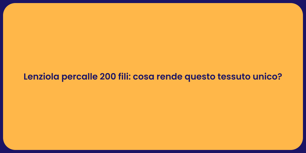 Lenziola percalle 200 fili: cosa rende questo tessuto unico?
