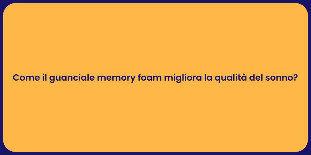 Come il guanciale memory foam migliora la qualità del sonno?