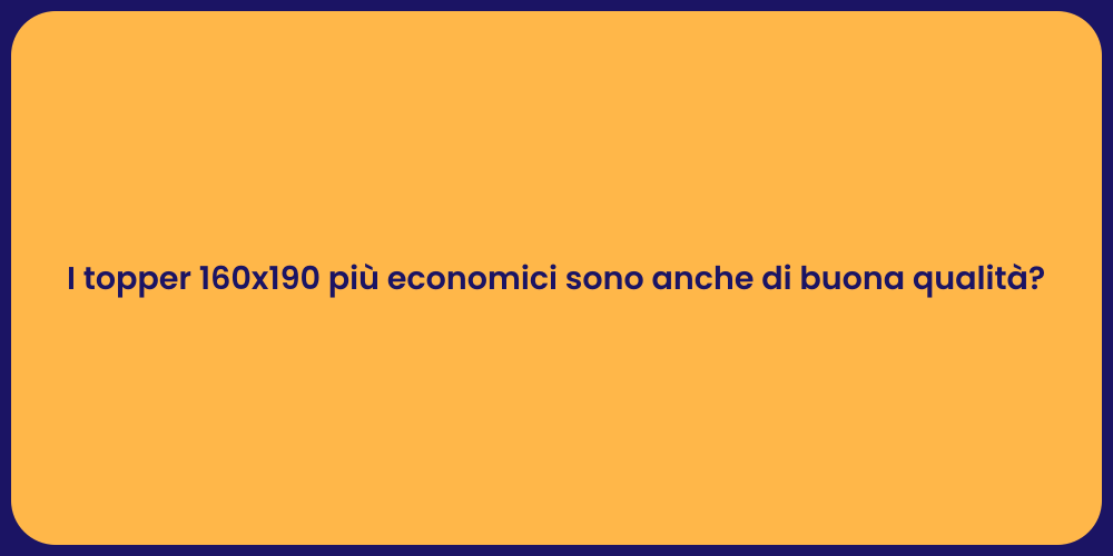I topper 160x190 più economici sono anche di buona qualità?