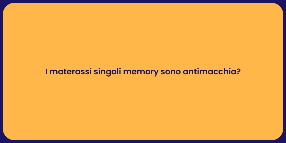 I materassi singoli memory sono antimacchia?