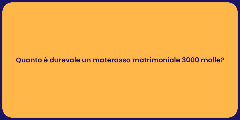 Quanto è durevole un materasso matrimoniale 3000 molle?