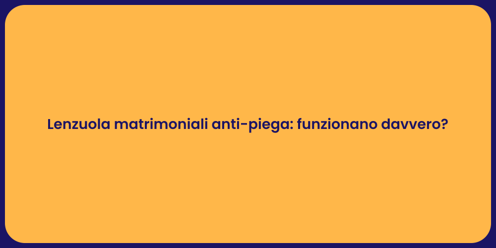 Lenzuola matrimoniali anti-piega: funzionano davvero?