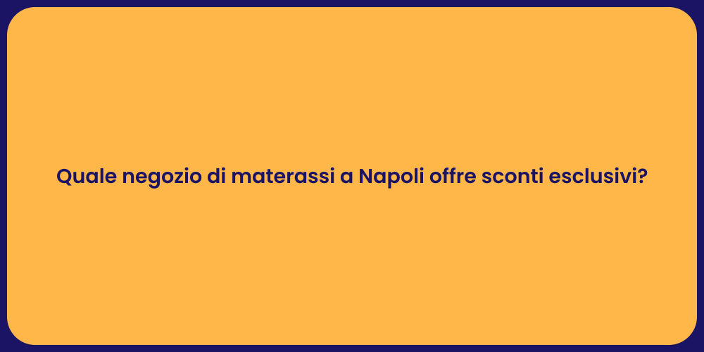 Quale negozio di materassi a Napoli offre sconti esclusivi?