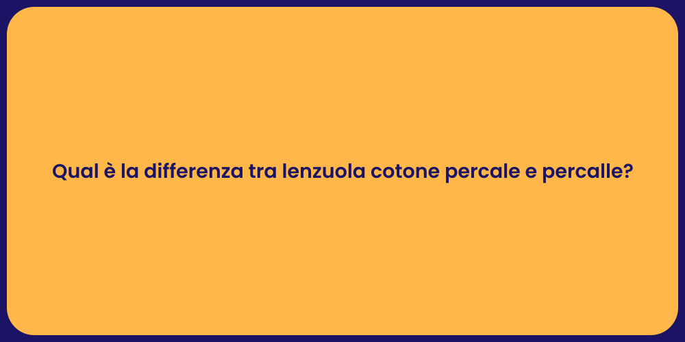 Qual è la differenza tra lenzuola cotone percale e percalle?