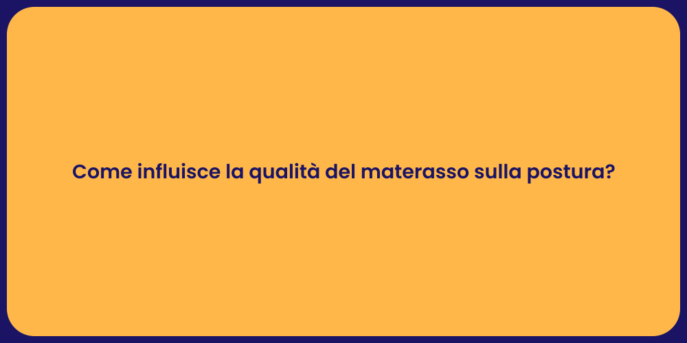 Come influisce la qualità del materasso sulla postura?