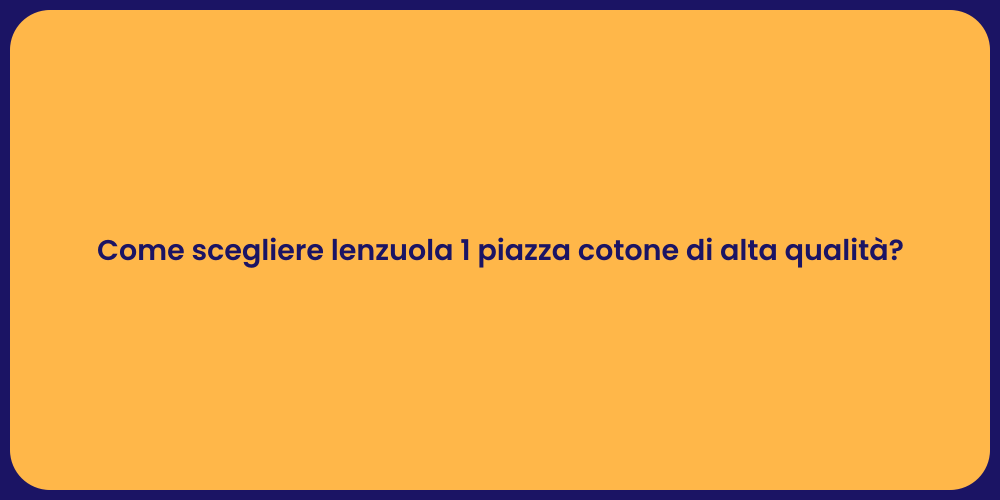 Come scegliere lenzuola 1 piazza cotone di alta qualità?