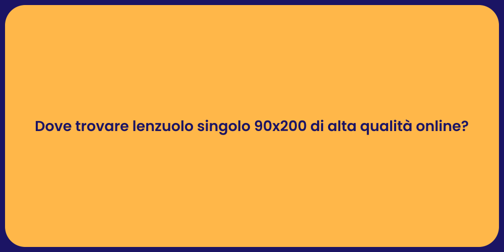 Dove trovare lenzuolo singolo 90x200 di alta qualità online?