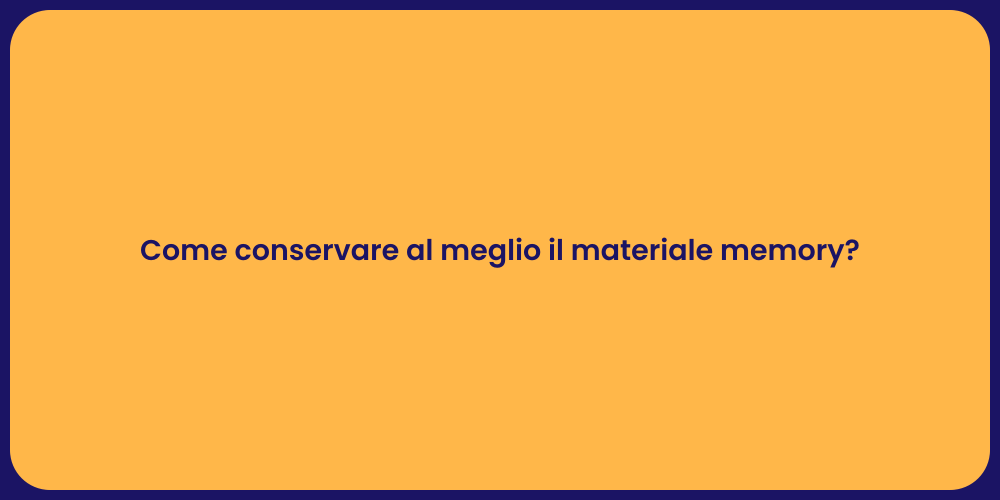 Come conservare al meglio il materiale memory?