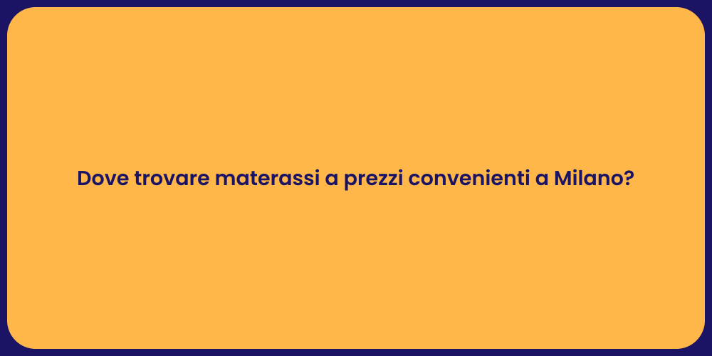 Dove trovare materassi a prezzi convenienti a Milano?