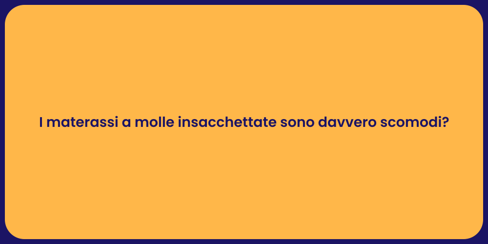 I materassi a molle insacchettate sono davvero scomodi?