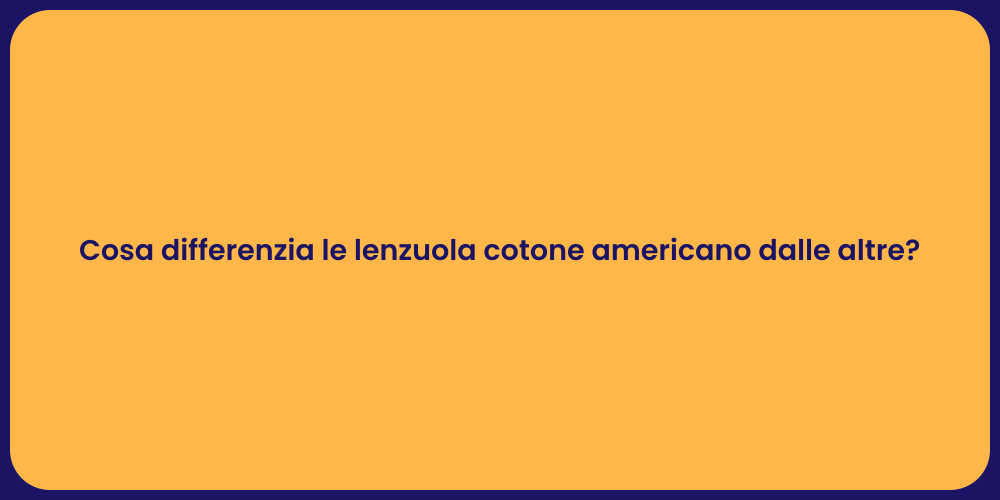 Cosa differenzia le lenzuola cotone americano dalle altre?
