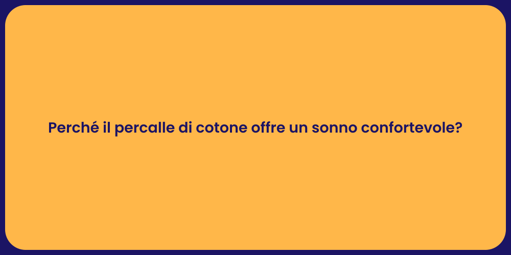 Perché il percalle di cotone offre un sonno confortevole?