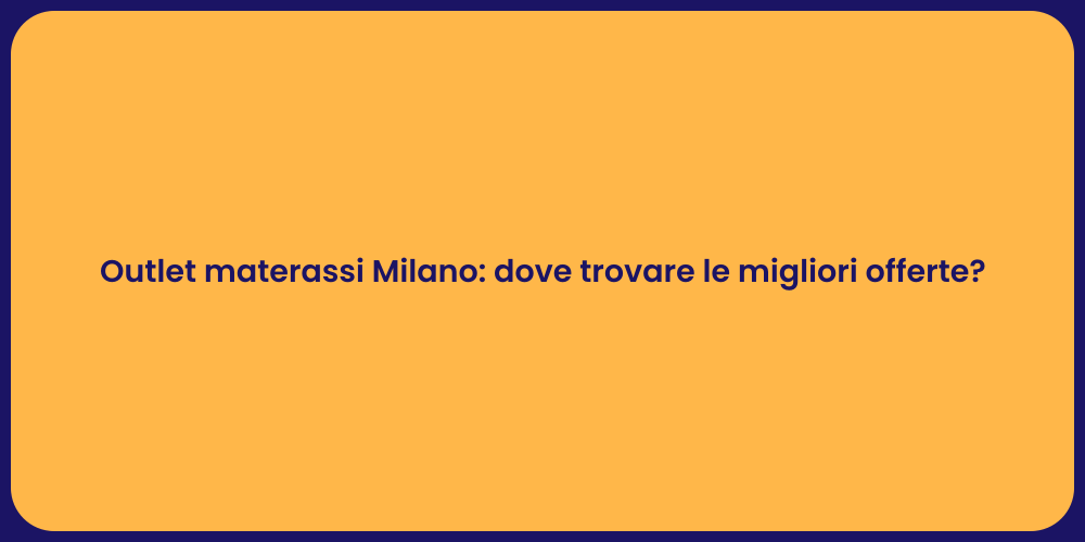 Outlet materassi Milano: dove trovare le migliori offerte?