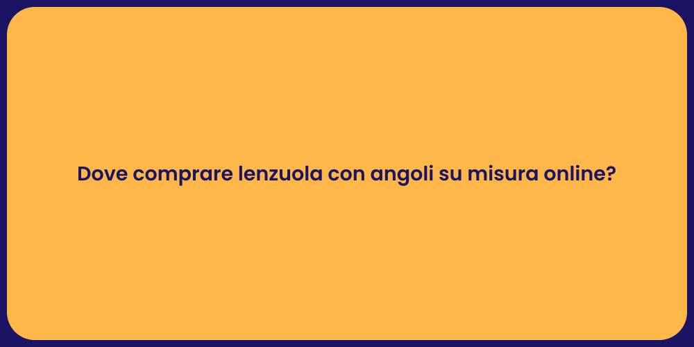 Dove comprare lenzuola con angoli su misura online?