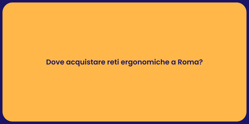 Dove acquistare reti ergonomiche a Roma?