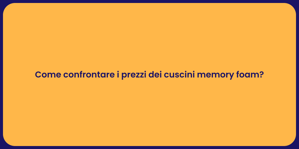 Come confrontare i prezzi dei cuscini memory foam?