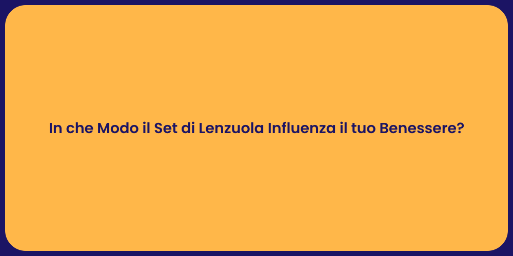 In che Modo il Set di Lenzuola Influenza il tuo Benessere?