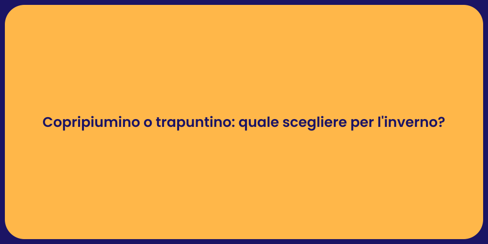 Copripiumino o trapuntino: quale scegliere per l'inverno?