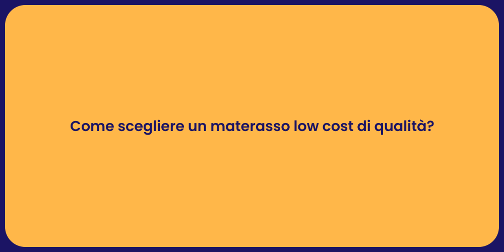 Come scegliere un materasso low cost di qualità?