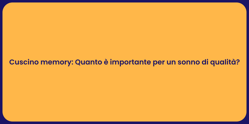Cuscino memory: Quanto è importante per un sonno di qualità?