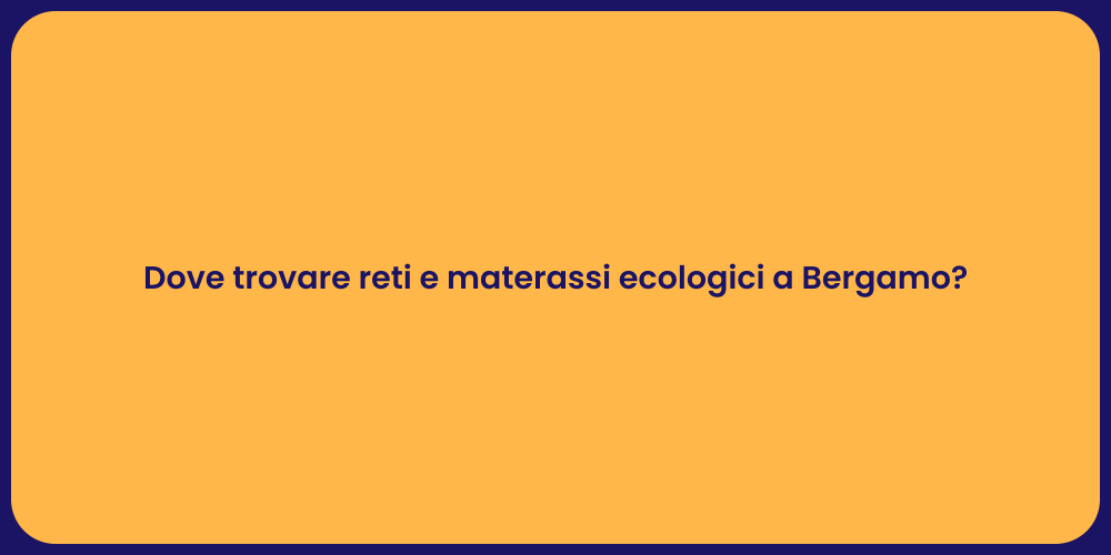 Dove trovare reti e materassi ecologici a Bergamo?