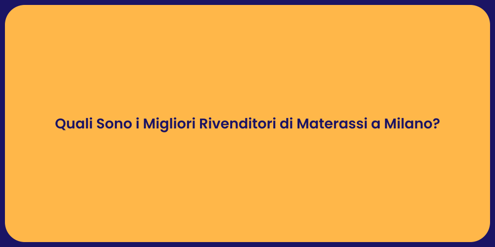 Quali Sono i Migliori Rivenditori di Materassi a Milano?