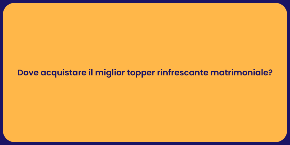 Dove acquistare il miglior topper rinfrescante matrimoniale?