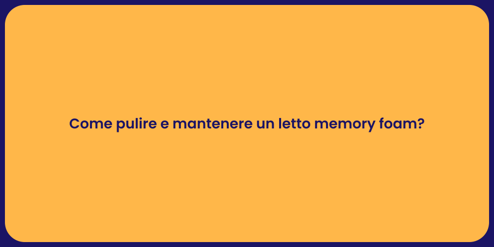 Come pulire e mantenere un letto memory foam?