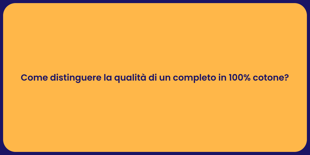 Come distinguere la qualità di un completo in 100% cotone?