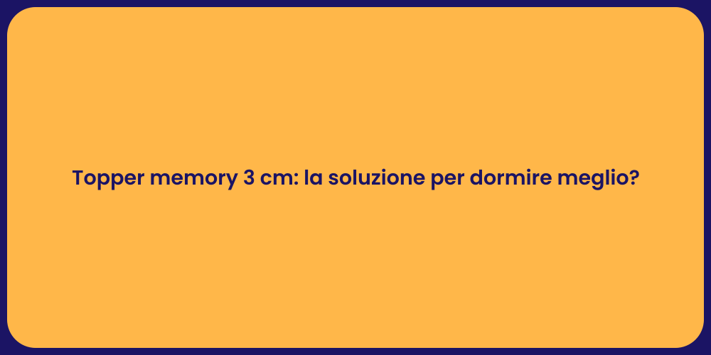 Topper memory 3 cm: la soluzione per dormire meglio?