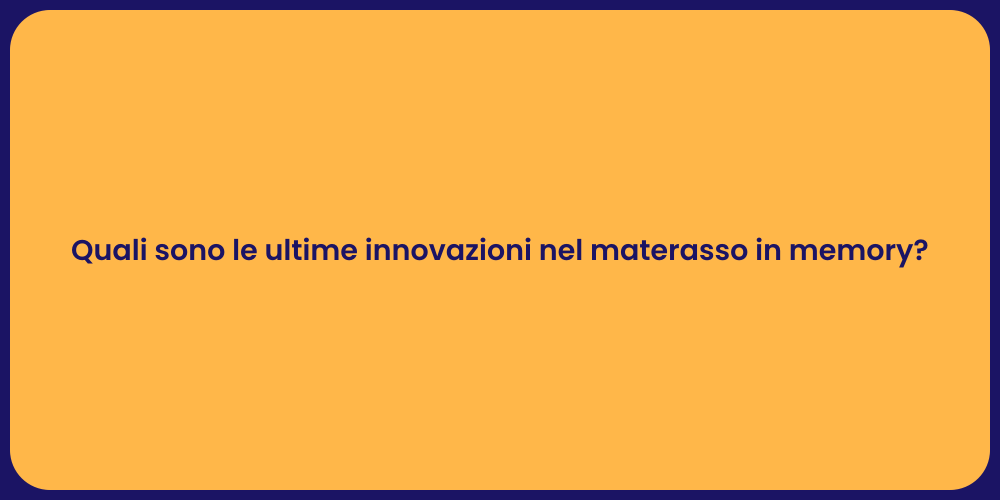Quali sono le ultime innovazioni nel materasso in memory?