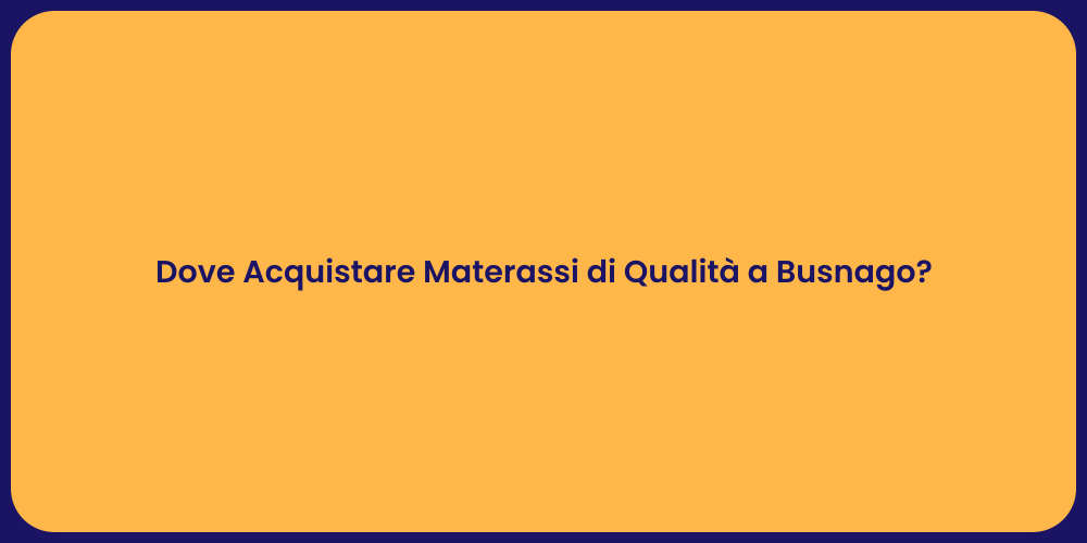 Dove Acquistare Materassi di Qualità a Busnago?