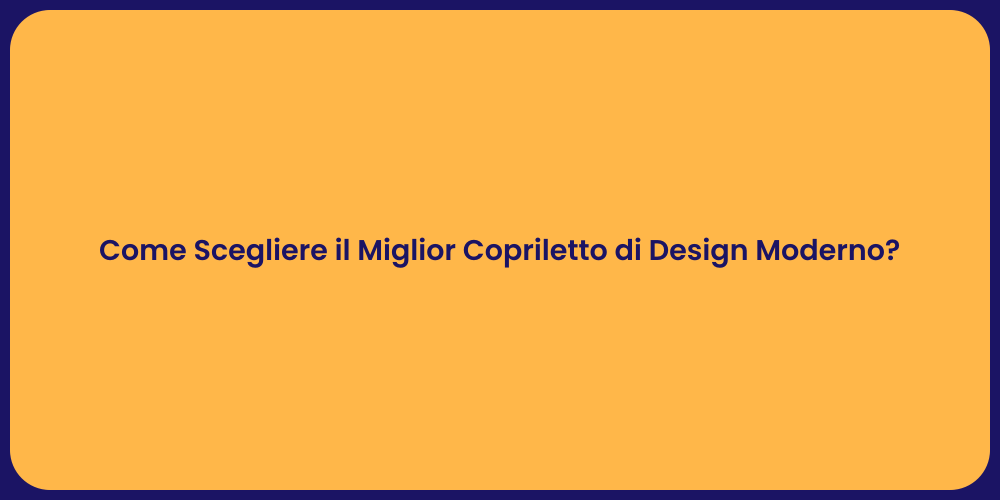 Come Scegliere il Miglior Copriletto di Design Moderno?