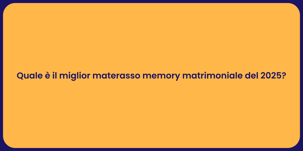 Quale è il miglior materasso memory matrimoniale del 2025?