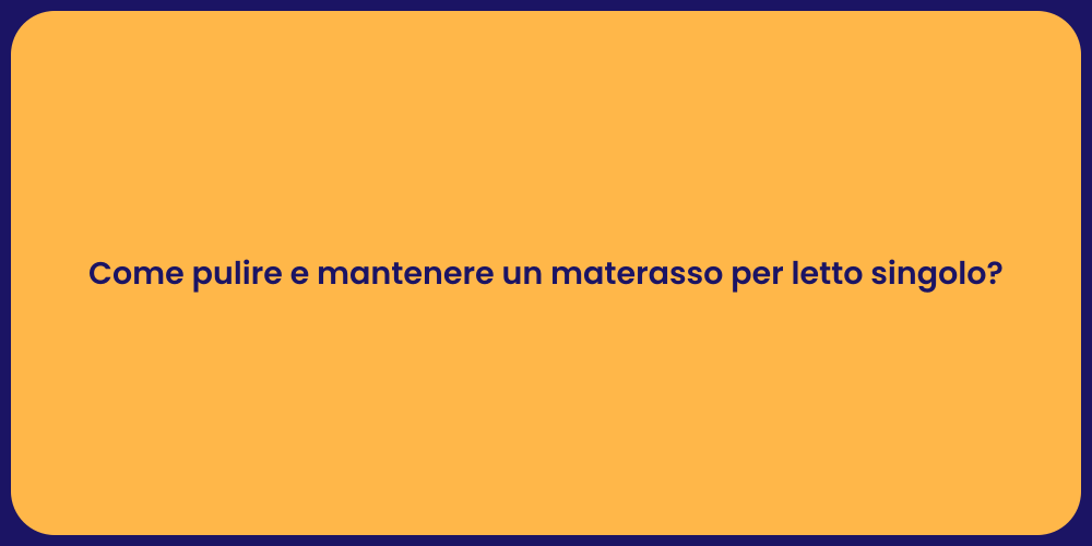 Come pulire e mantenere un materasso per letto singolo?