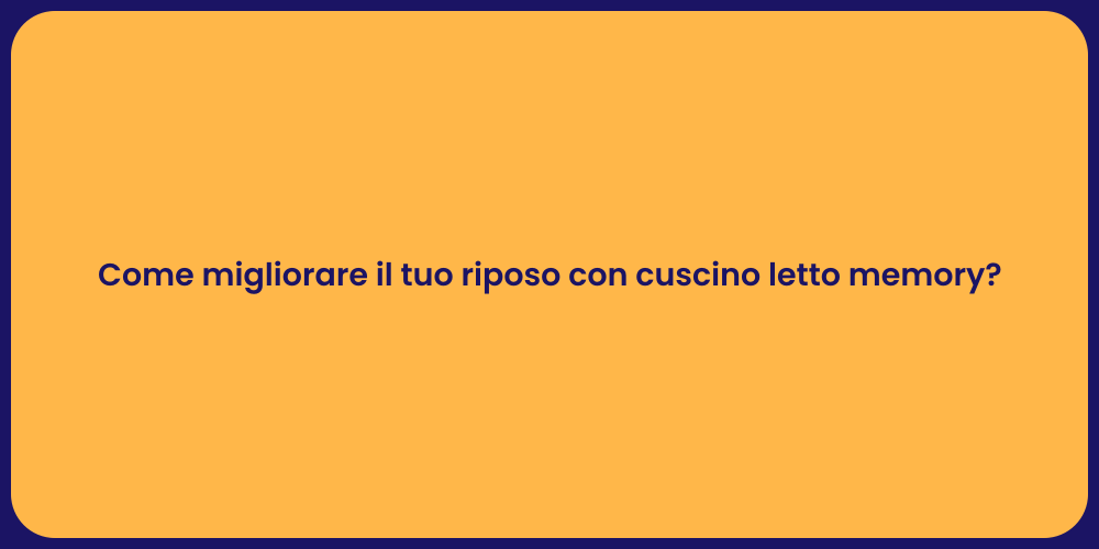 Come migliorare il tuo riposo con cuscino letto memory?