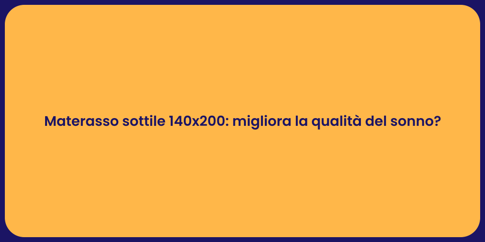 Materasso sottile 140x200: migliora la qualità del sonno?