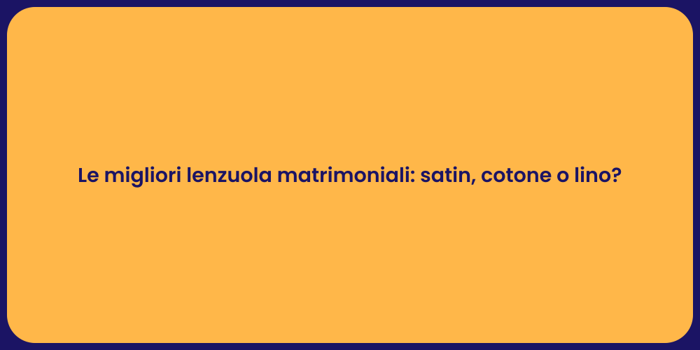 Le migliori lenzuola matrimoniali: satin, cotone o lino?