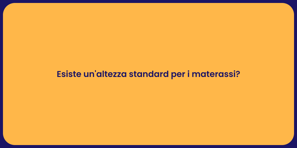 Esiste un'altezza standard per i materassi?
