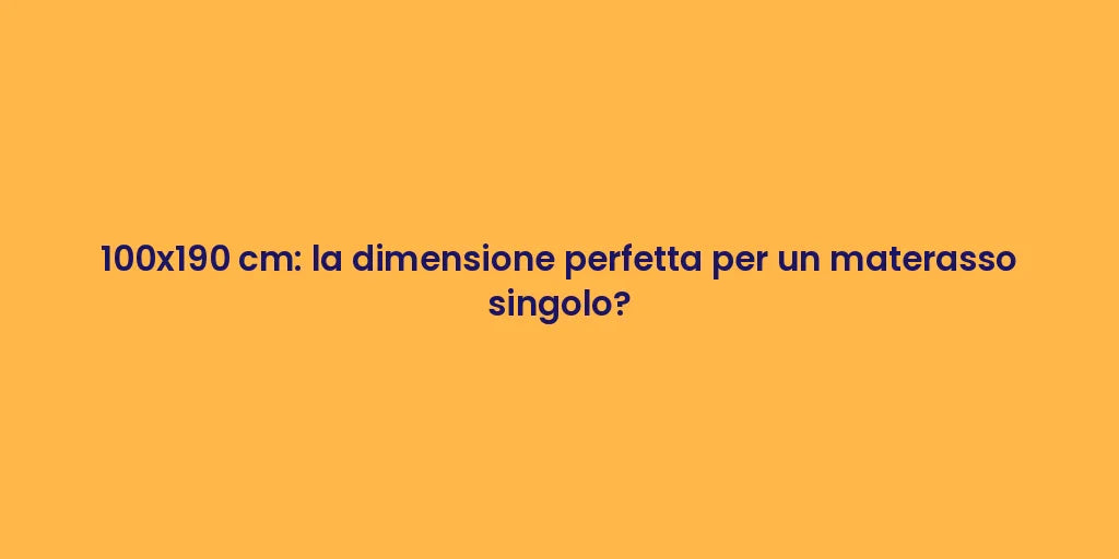 100x190 cm: la dimensione perfetta per un materasso singolo?