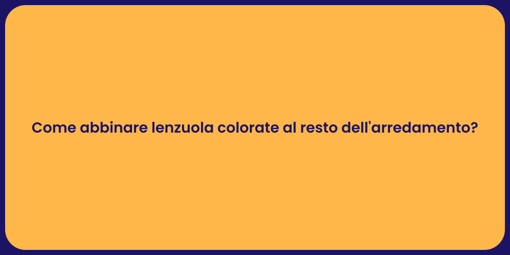 Come abbinare lenzuola colorate al resto dell'arredamento?