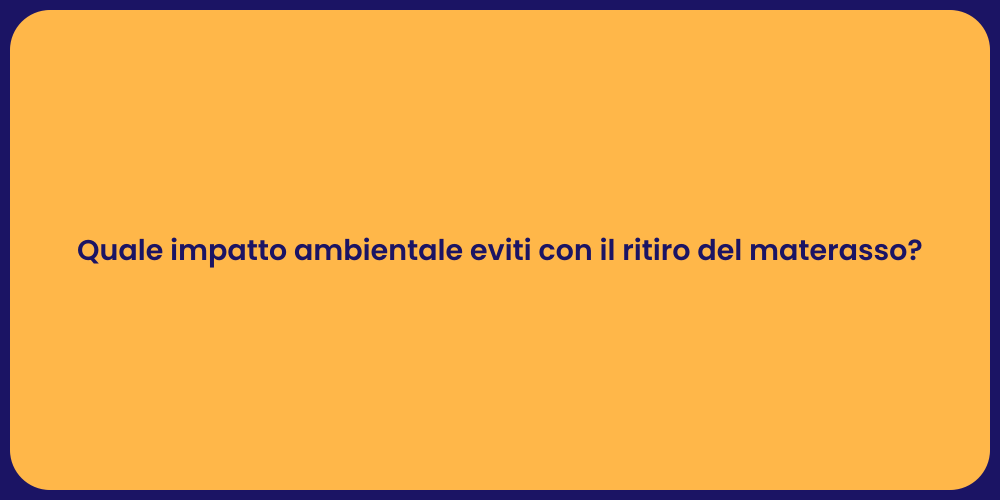 Quale impatto ambientale eviti con il ritiro del materasso?