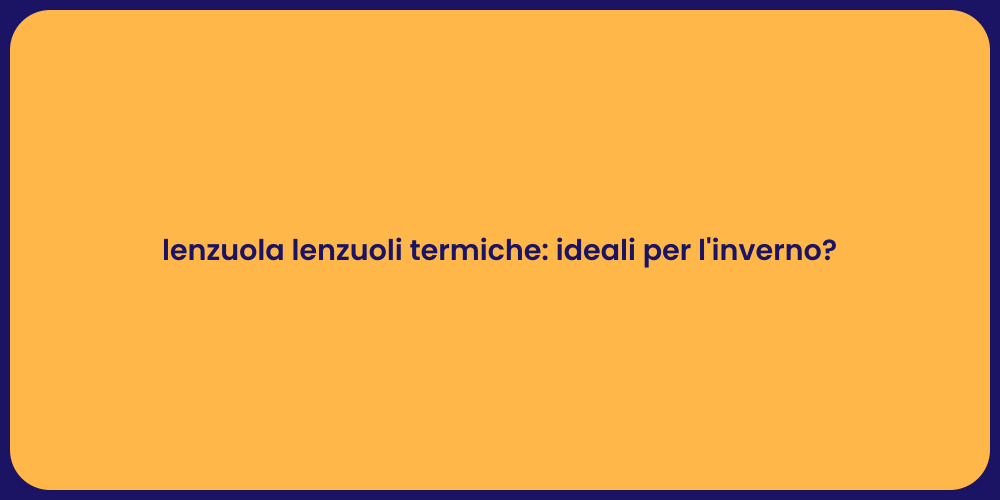 lenzuola lenzuoli termiche: ideali per l'inverno?