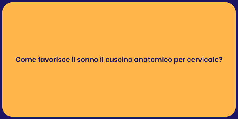 Come favorisce il sonno il cuscino anatomico per cervicale?