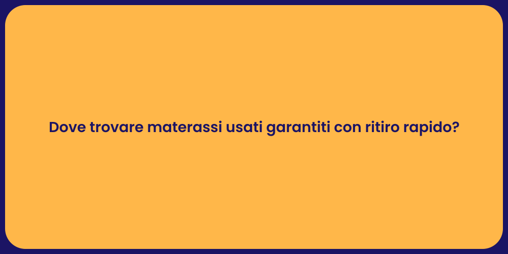 Dove trovare materassi usati garantiti con ritiro rapido?